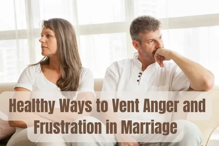From Flames to Forgiveness: Healthy Ways to Vent Anger and Frustration in Marriage