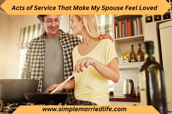 Acts of Service That Make My Spouse Feel Loved